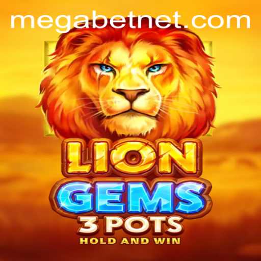 Discover the Thrills of LionGems3pots with MegaBet